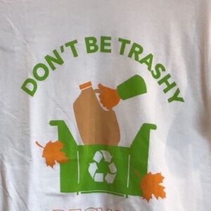 Don’t be trashy tee- NWOT. Made of recycled plastic and cotton. Sz S.